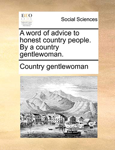 Stock image for A Word of Advice to Honest Country People. by a Country Gentlewoman. for sale by Lucky's Textbooks