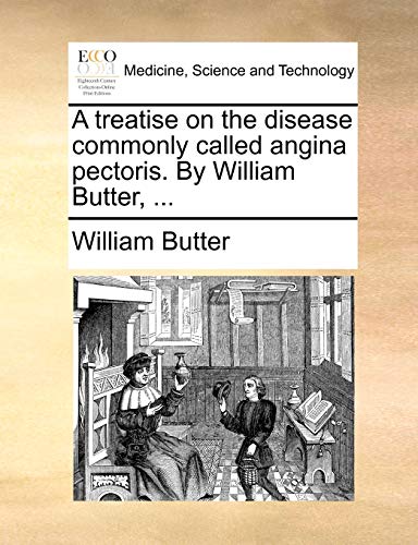 A treatise on the disease commonly called angina pectoris. By William Butter, ... - William Butter