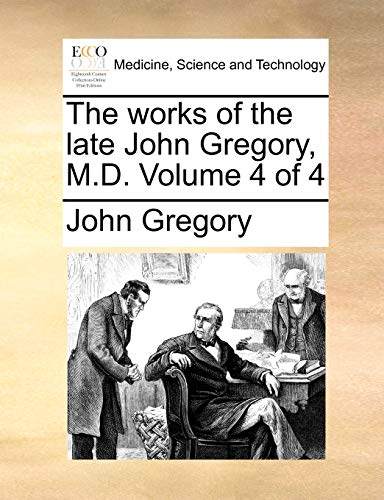 The works of the late John Gregory, M.D. Volume 4 of 4 (9781170101506) by Gregory, John