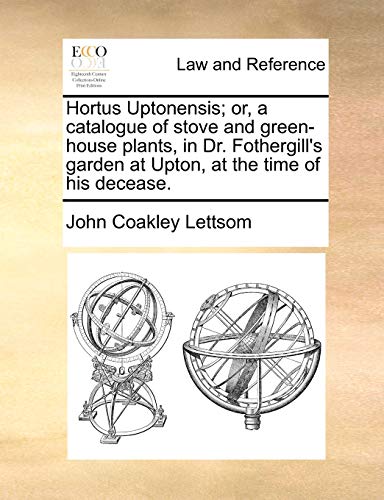 Stock image for Hortus Uptonensis; Or, a Catalogue of Stove and Green-House Plants, in Dr. Fothergill's Garden at Upton, at the Time of His Decease. for sale by GF Books, Inc.