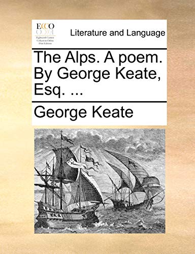 9781170105283: The Alps. A poem. By George Keate, Esq. ...