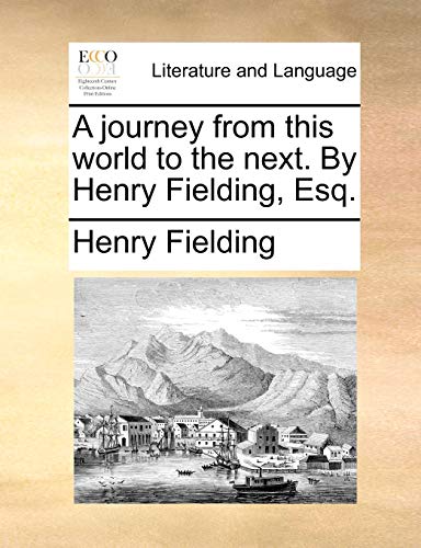 A journey from this world to the next. By Henry Fielding, Esq. (9781170105627) by Fielding, Henry