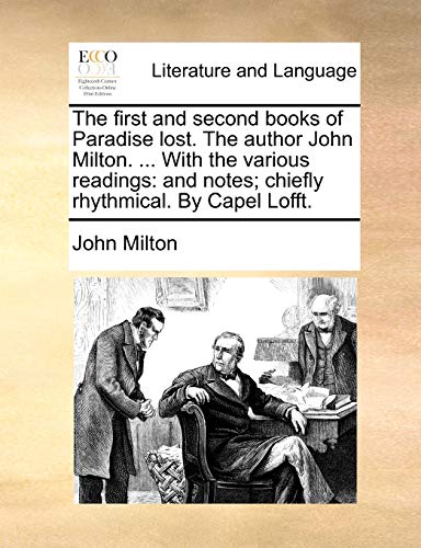 The first and second books of Paradise lost. The author John Milton. ... With the various readings: and notes; chiefly rhythmical. By Capel Lofft. - John Milton