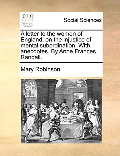 Beispielbild fr A letter to the women of England, on the injustice of mental subordination. With anecdotes. By Anne Frances Randall. zum Verkauf von AwesomeBooks