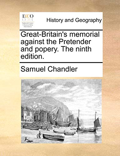 9781170111970: Great-Britain's memorial against the Pretender and popery. The ninth edition.