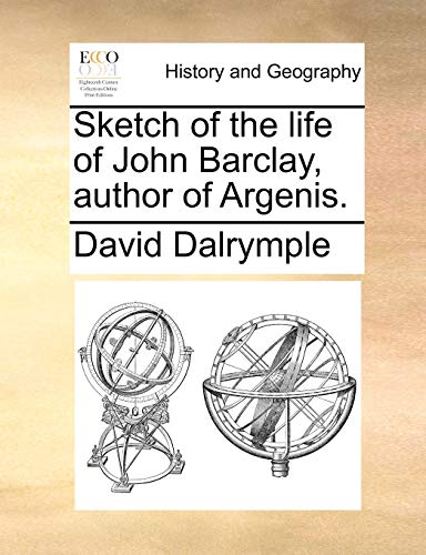 Sketch of the Life of John Barclay, Author of Argenis. (9781170111994) by Dalrymple, David
