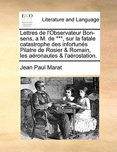 9781170112649: Lettres de L'Observateur Bon-Sens, A M. de ***, Sur La Fatale Catastrophe Des Infortunes Pilatre de Rosier & Romain, Les Aeronautes & L'Aerostation.