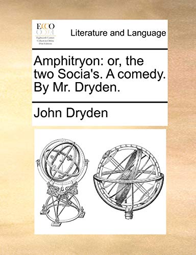 Amphitryon: or, the two Socia's. A comedy. By Mr. Dryden. (9781170115589) by Dryden, John