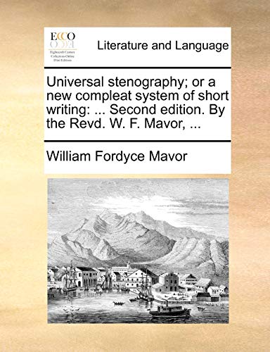 Universal stenography; or a new compleat system of short writing: ... Second edition. By the Revd. W. F. Mavor, ... (9781170115923) by Mavor, William Fordyce