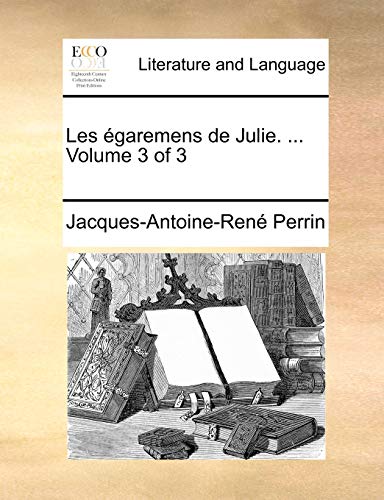 Les égaremens de Julie. . Volume 3 of 3 (French Edition) - Perrin, Jacques-Antoine-René