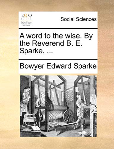 A word to the wise. By the Reverend B. E. Sparke, ... - Bowyer Edward Sparke