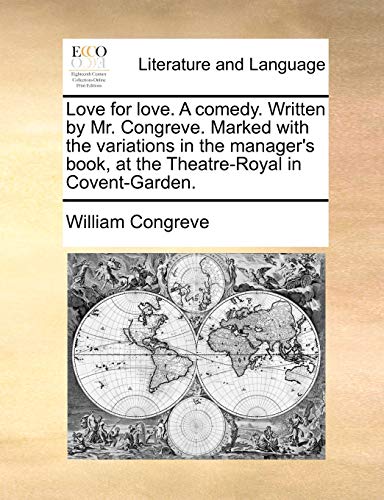 Love for love. A comedy. Written by Mr. Congreve. Marked with the variations in the manager's book, at the Theatre-Royal in Covent-Garden. (9781170129128) by Congreve, William