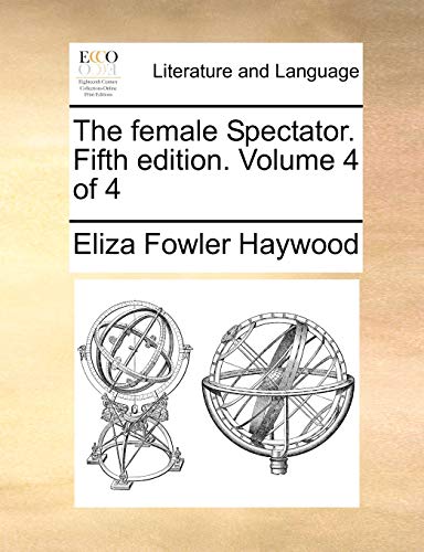 The female Spectator. Fifth edition. Volume 4 of 4 (9781170129906) by Haywood, Eliza Fowler