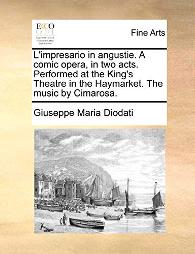 9781170131343: L'impresario in angustie. A comic opera, in two acts. Performed at the King's Theatre in the Haymarket. The music by Cimarosa.