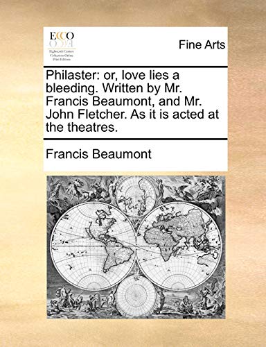 Philaster: Or, Love Lies a Bleeding. Written by Mr. Francis Beaumont, and Mr. John Fletcher. as It Is Acted at the Theatres. (Paperback) - Francis Beaumont