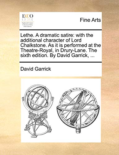 Lethe. A dramatic satire: with the additional character of Lord Chalkstone. As it is performed at the Theatre-Royal, in Drury-Lane. The sixth edition. By David Garrick, ... (9781170133385) by Garrick, David