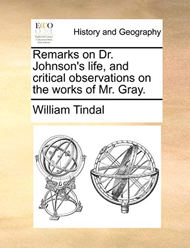 Remarks on Dr. Johnson s Life, and Critical Observations on the Works of Mr. Gray. (Paperback) - William Tindal