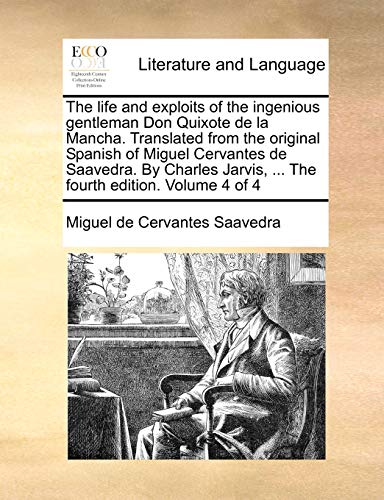 9781170139998: The Life and Exploits of the Ingenious Gentleman Don Quixote de La Mancha. Translated from the Original Spanish of Miguel Cervantes de Saavedra. by ... Jarvis, ... the Fourth Edition. Volume 4 of 4