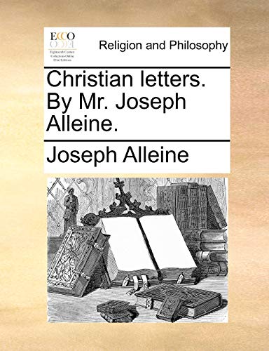 Christian letters. By Mr. Joseph Alleine. (9781170140062) by Alleine, Joseph