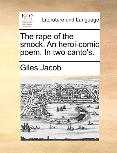 The Rape of the Smock. an Heroi-Comic Poem. in Two Canto's. (9781170141298) by Jacob, Giles