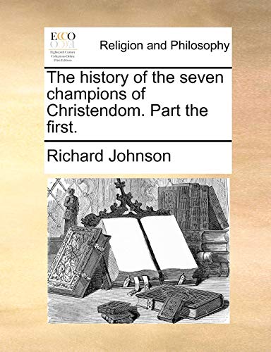 Beispielbild fr The History of the Seven Champions of Christendom. Part the First. zum Verkauf von Lucky's Textbooks