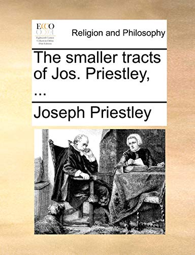 The smaller tracts of Jos. Priestley, ... (9781170142295) by Priestley, Joseph
