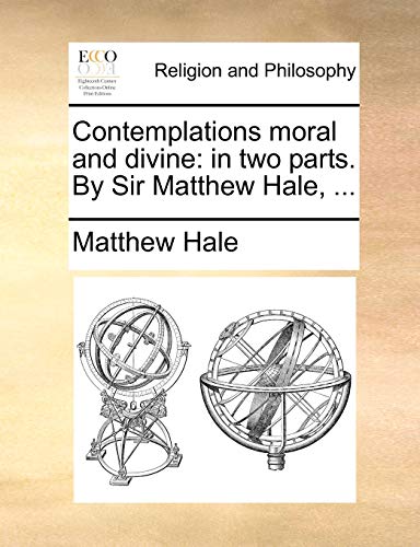 9781170146484: Contemplations moral and divine: in two parts. By Sir Matthew Hale, ...