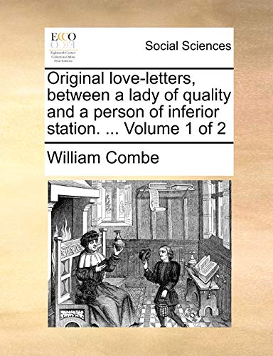 Stock image for Original Love-Letters, Between a Lady of Quality and a Person of Inferior Station. . Volume 1 of 2 for sale by Lucky's Textbooks