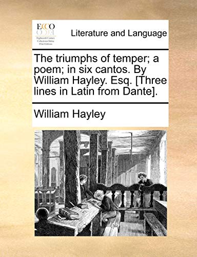 Imagen de archivo de The Triumphs of Temper; A Poem; In Six Cantos. by William Hayley. Esq. [Three Lines in Latin from Dante]. a la venta por Lucky's Textbooks