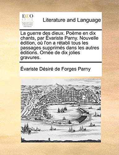 Stock image for La guerre des dieux Pome en dix chants, par variste Parny Nouvelle dition, o l'on a rtabli tous les passages supprims dans les autres ditions Orne de dix jolies gravures for sale by PBShop.store US