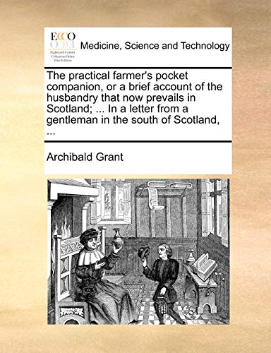Beispielbild fr The Practical Farmer's Pocket Companion, or a Brief Account of the Husbandry That Now Prevails in Scotland; . in a Letter from a Gentleman in the South of Scotland, . zum Verkauf von Lucky's Textbooks
