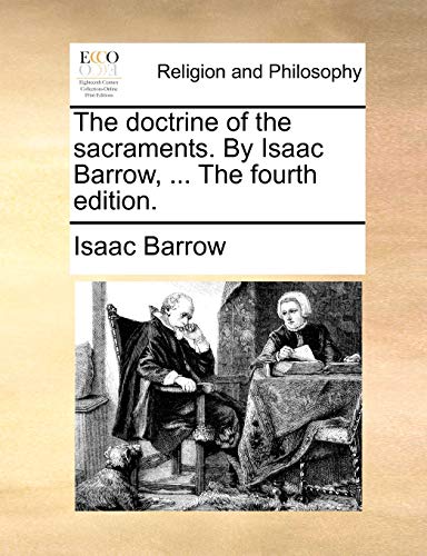 The doctrine of the sacraments. By Isaac Barrow, ... The fourth edition. (9781170153840) by Barrow, Isaac