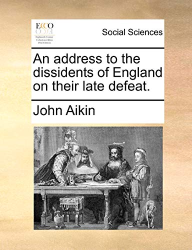 An Address to the Dissidents of England on Their Late Defeat. (9781170154502) by Aikin, John