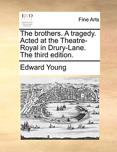 The brothers. A tragedy. Acted at the Theatre-Royal in Drury-Lane. The third edition. (9781170154649) by Young, Edward