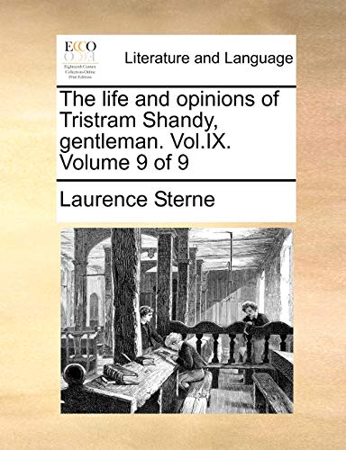 The life and opinions of Tristram Shandy, gentleman. Vol.IX. Volume 9 of 9 (9781170174487) by Sterne, Laurence