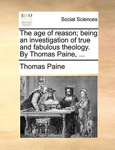 Imagen de archivo de The Age of Reason; Being an Investigation of True and Fabulous Theology. by Thomas Paine, . a la venta por Lucky's Textbooks