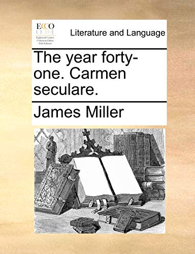 The Year Forty-One. Carmen Seculare. (9781170175897) by Miller, Professor Of Liberal Studies And Politics And Faculty Director Of Creative Publishing & Critical Journalism James