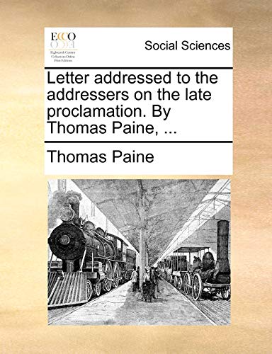 Letter addressed to the addressers on the late proclamation. By Thomas Paine, ... (9781170178058) by Paine, Thomas