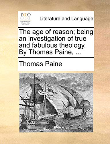 9781170180204: The Age of Reason; Being an Investigation of True and Fabulous Theology. by Thomas Paine, ...