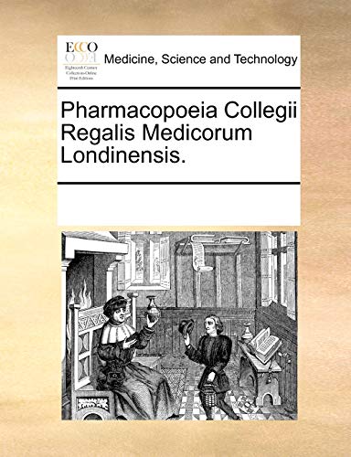 Pharmacopoeia Collegii Regalis Medicorum Londinensis. - Multiple Contributors