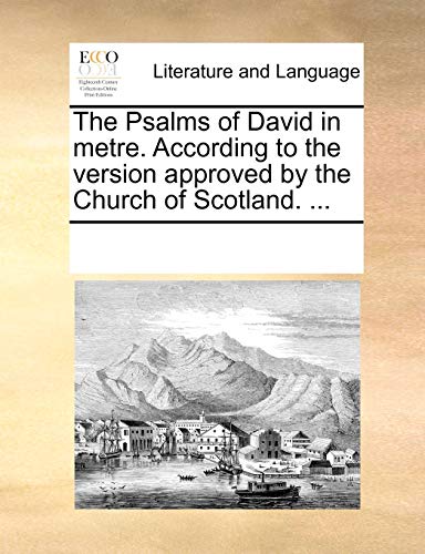 The Psalms of David in Metre. According to the Version Approved by the Church of Scotland. . (Paperback) - Multiple Contributors