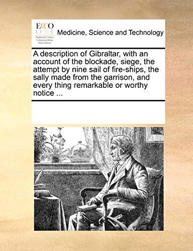 9781170203071: A description of Gibraltar, with an account of the blockade, siege, the attempt by nine sail of fire-ships, the sally made from the garrison, and every thing remarkable or worthy notice ...