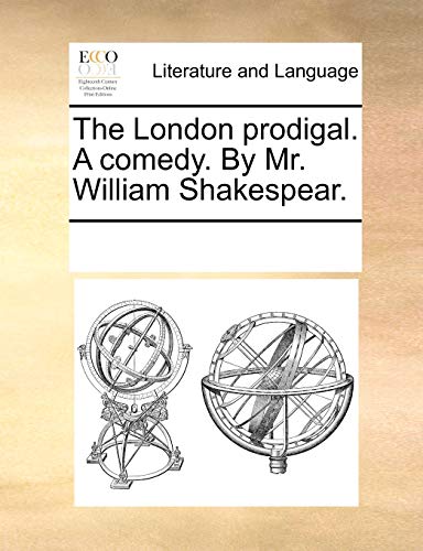 9781170212790: The London prodigal. A comedy. By Mr. William Shakespear.