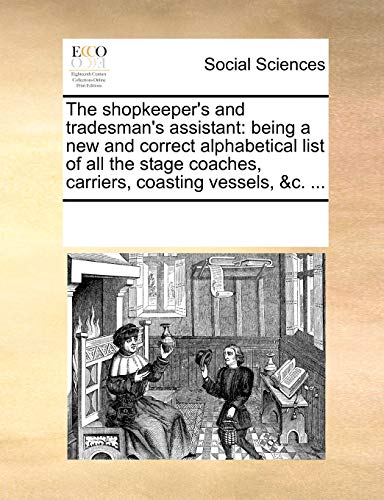 9781170243831: The shopkeeper's and tradesman's assistant: being a new and correct alphabetical list of all the stage coaches, carriers, coasting vessels, &c. ...