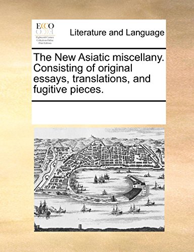 The New Asiatic Miscellany. Consisting of Original Essays, Translations, and Fugitive Pieces. (Paperback) - Multiple Contributors