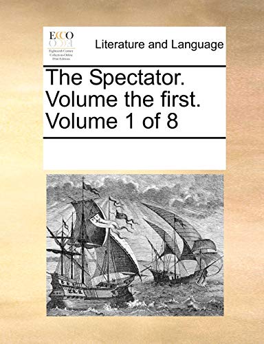 The Spectator. Volume the first. Volume 1 of 8