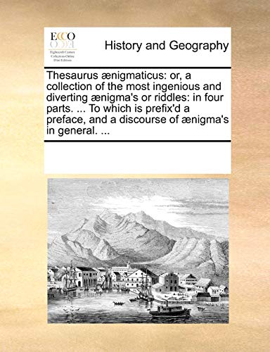 9781170267622: Thesaurus nigmaticus: or, a collection of the most ingenious and diverting nigma's or riddles: in four parts. ... To which is prefix'd a preface, and a discourse of nigma's in general. ...