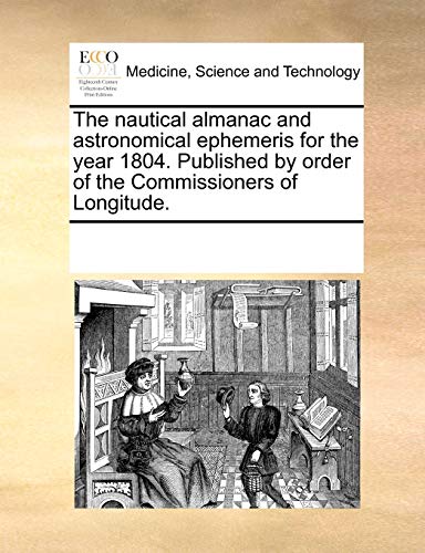 Stock image for The nautical almanac and astronomical ephemeris for the year 1804 Published by order of the Commissioners of Longitude for sale by PBShop.store US
