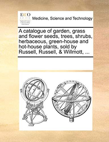 Beispielbild fr A catalogue of garden, grass and flower seeds, trees, shrubs, herbaceous, green-house and hot-house plants, sold by Russell, Russell, & Willmott, . zum Verkauf von Chiron Media