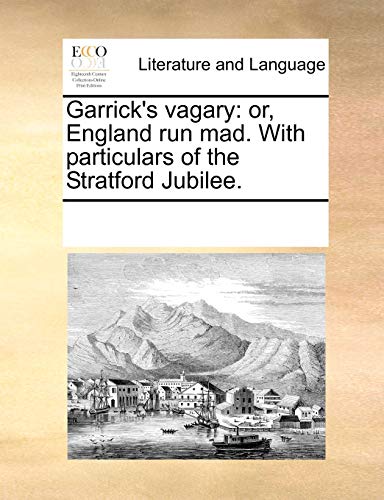 Stock image for Garrick's vagary: or, England run mad. With particulars of the Stratford Jubilee. for sale by WorldofBooks